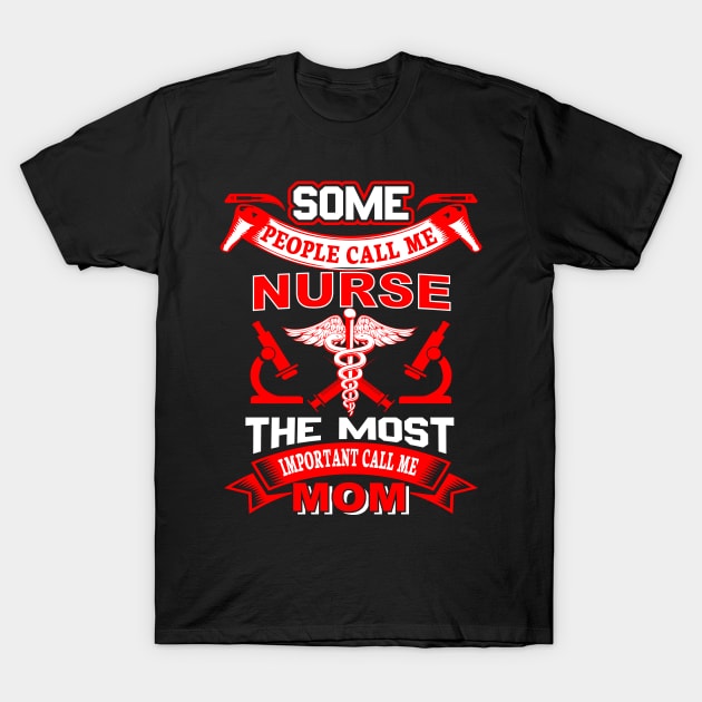 "Some people call me nurse the most important call me mom" T-Shirt by LutzDEsign